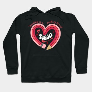 Teacher Valentines Day Teaching Is A Work Of Heart Pencil Hoodie